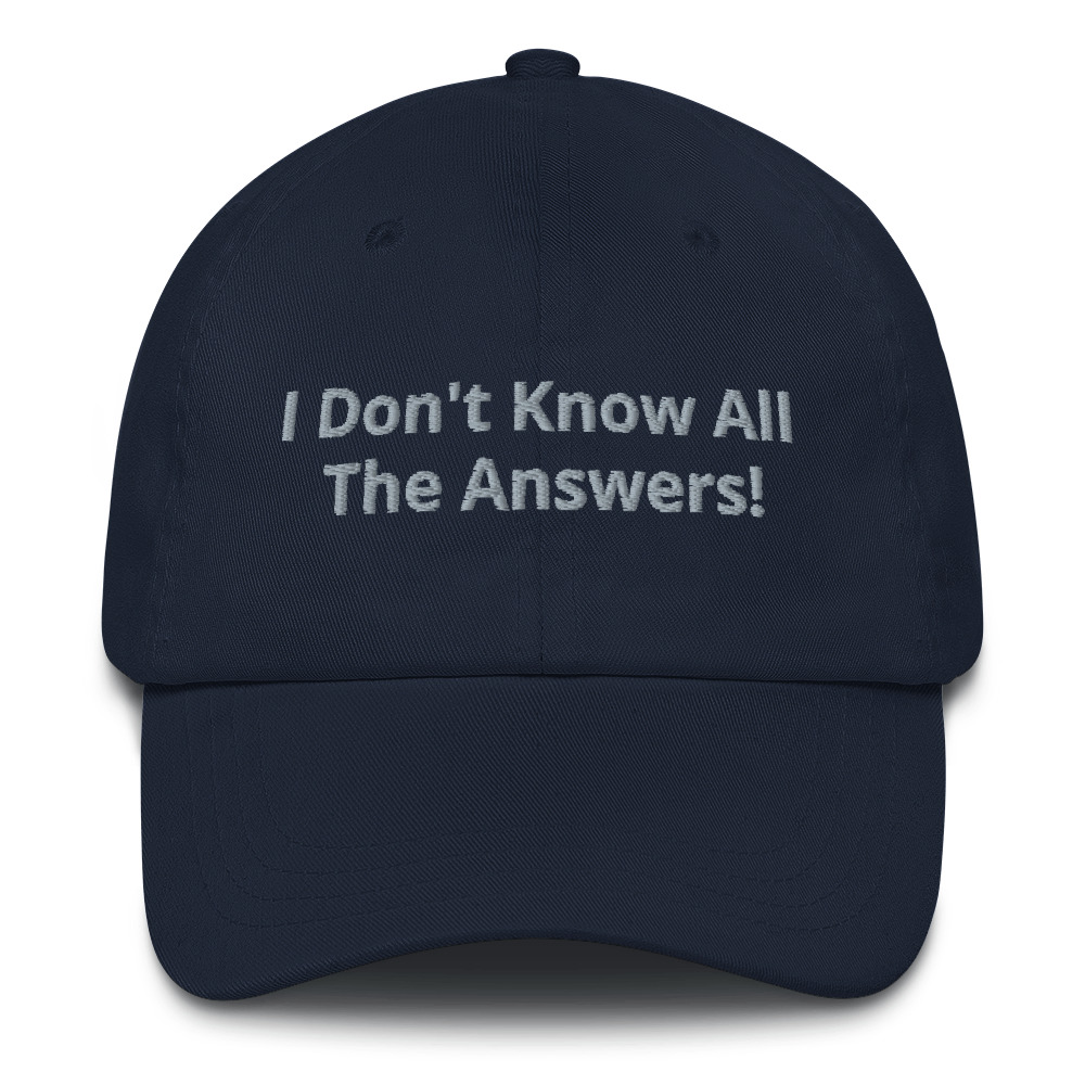 Dad Hat I Don t Know All The Answers